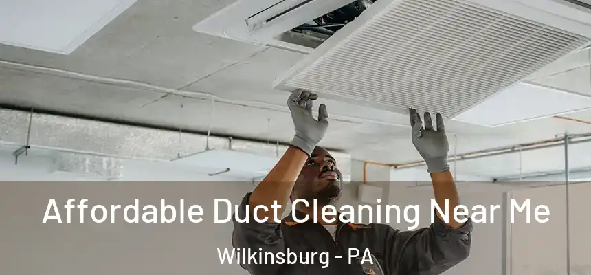 Affordable Duct Cleaning Near Me Wilkinsburg - PA