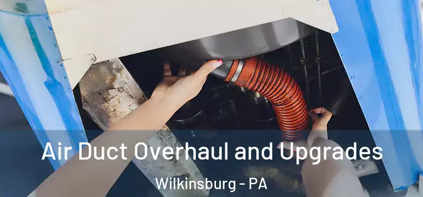  Air Duct Overhaul and Upgrades Wilkinsburg - PA