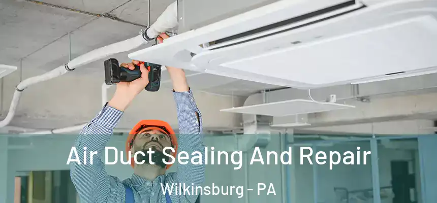  Air Duct Sealing And Repair Wilkinsburg - PA