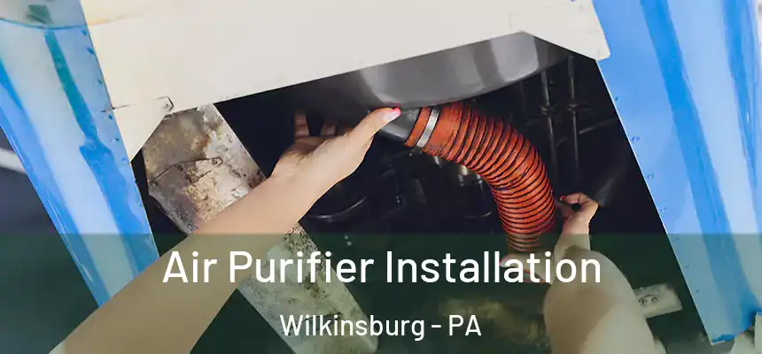  Air Purifier Installation Wilkinsburg - PA