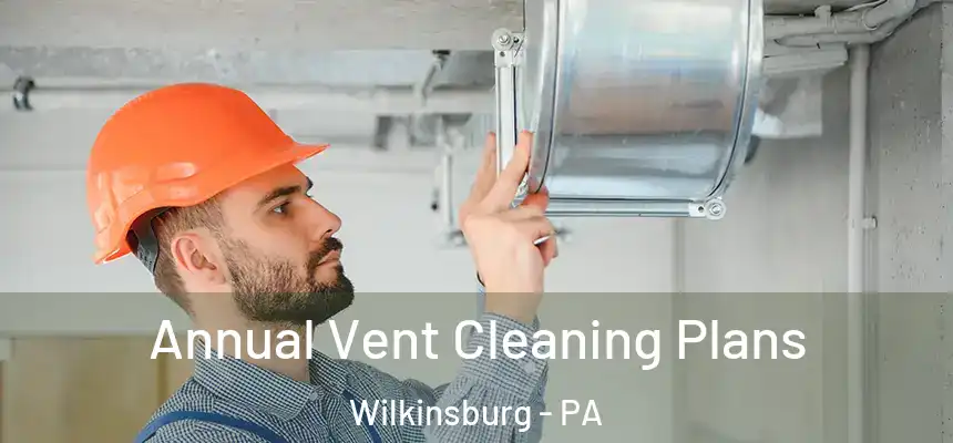  Annual Vent Cleaning Plans Wilkinsburg - PA