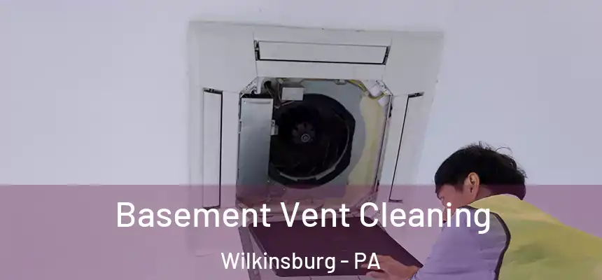  Basement Vent Cleaning Wilkinsburg - PA