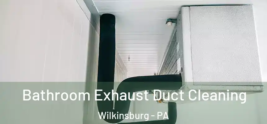  Bathroom Exhaust Duct Cleaning Wilkinsburg - PA