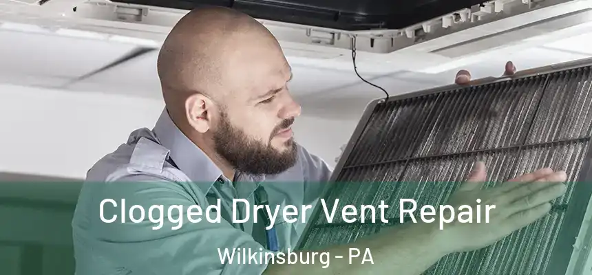  Clogged Dryer Vent Repair Wilkinsburg - PA