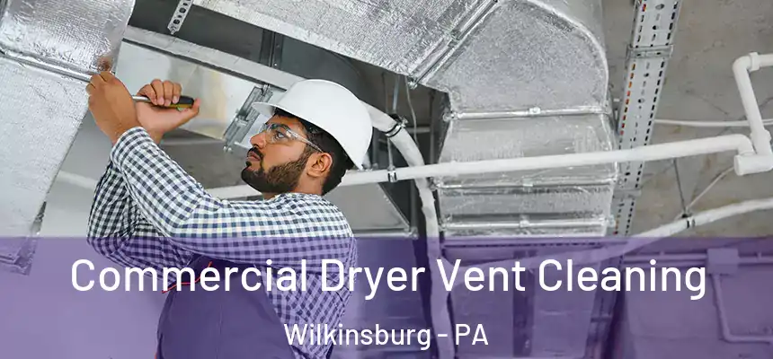  Commercial Dryer Vent Cleaning Wilkinsburg - PA