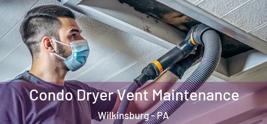 Condo Dryer Vent Maintenance Wilkinsburg - PA