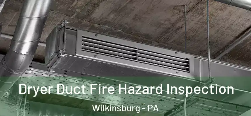  Dryer Duct Fire Hazard Inspection Wilkinsburg - PA
