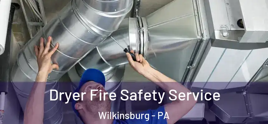  Dryer Fire Safety Service Wilkinsburg - PA