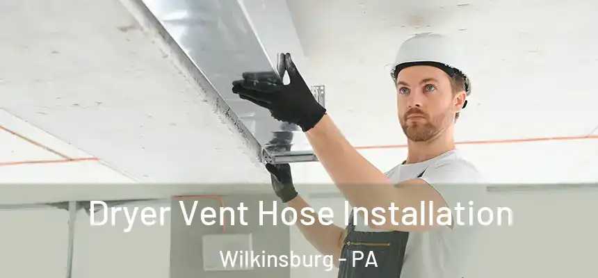  Dryer Vent Hose Installation Wilkinsburg - PA