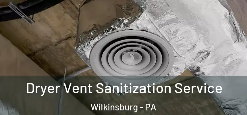  Dryer Vent Sanitization Service Wilkinsburg - PA
