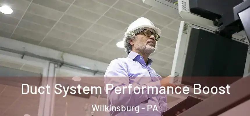 Duct System Performance Boost Wilkinsburg - PA