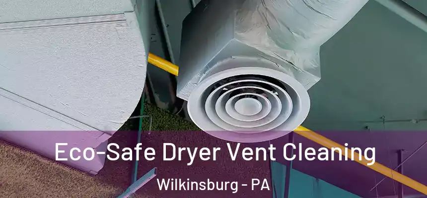  Eco-Safe Dryer Vent Cleaning Wilkinsburg - PA