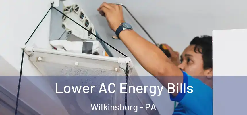  Lower AC Energy Bills Wilkinsburg - PA