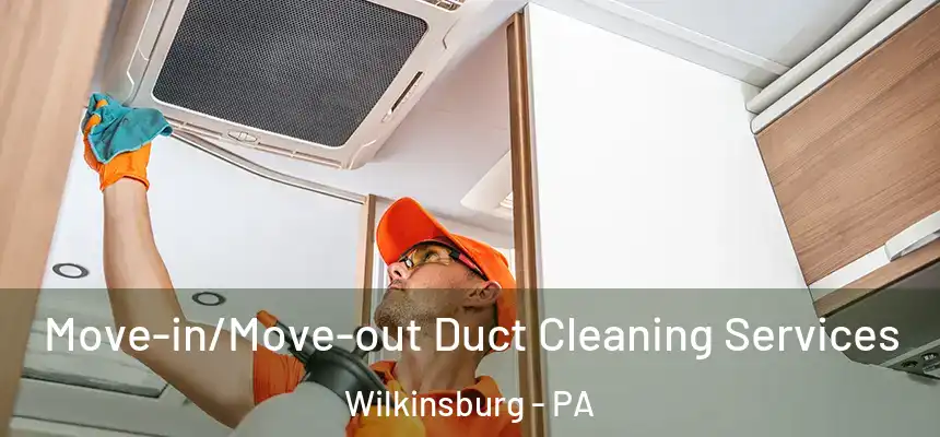  Move-in/Move-out Duct Cleaning Services Wilkinsburg - PA