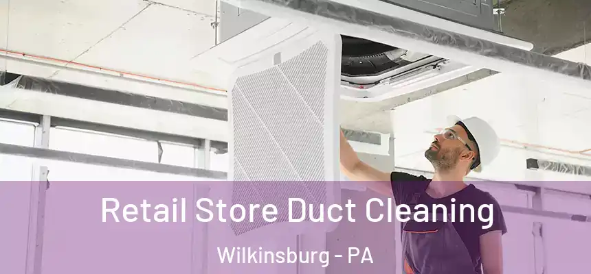  Retail Store Duct Cleaning Wilkinsburg - PA