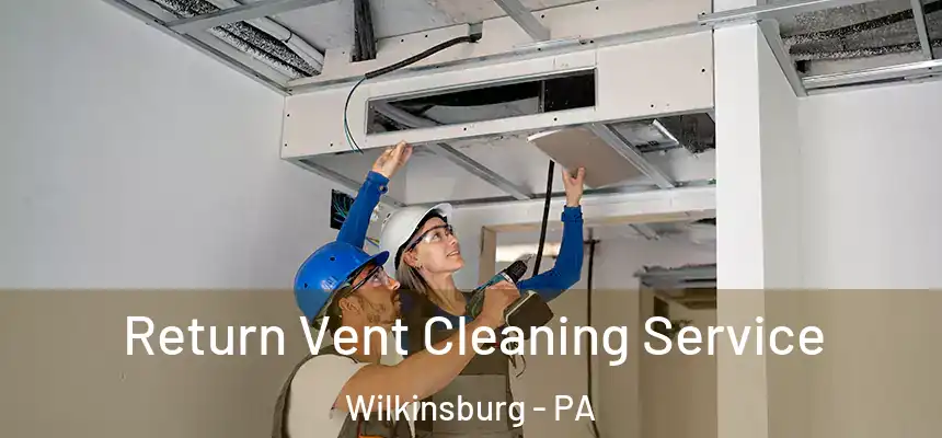  Return Vent Cleaning Service Wilkinsburg - PA