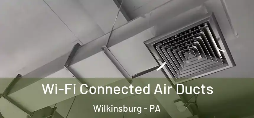  Wi-Fi Connected Air Ducts Wilkinsburg - PA